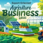 Export-Oriented Agriculture Business Ideas