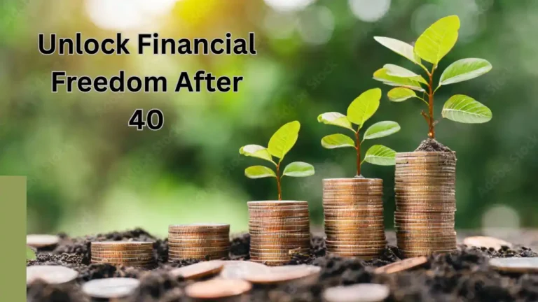 Unlock your Financial Freedom After 40